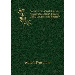   Effects, Guilt, Causes, and Remedy. Ralph Wardlaw  Books