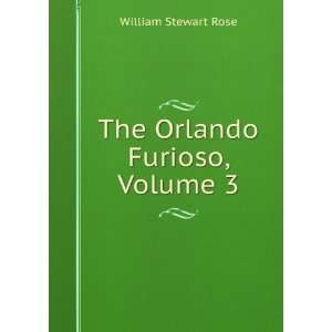  The Orlando Furioso, Volume 3 William Stewart Rose Books