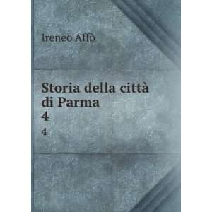  Storia della cittÃ  di Parma. 4 Ireneo AffÃ² Books