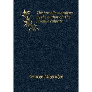   , by the author of The juvenile culprits. George Mogridge Books