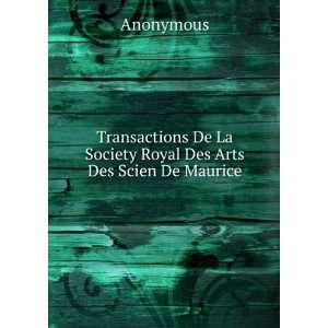   De La Society Royal Des Arts Des Scien De Maurice Anonymous Books