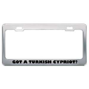 Got A Turkish Cypriot? Nationality Country Metal License Plate Frame 