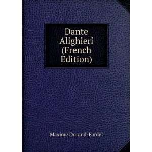  Dante Alighieri (French Edition) Maxime Durand Fardel 