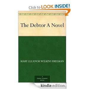 The Debtor A Novel Mary Eleanor Wilkins Freeman  Kindle 