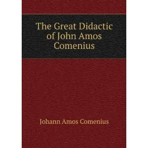   The great didactic of John Amos Comenius; Johann Amos Comenius Books