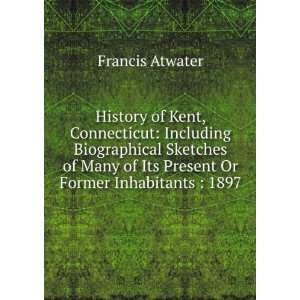  History of Kent, Connecticut Francis Atwater Books
