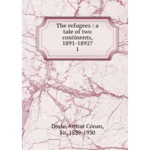   continents, 1891 1892?. 1 Arthur Conan, Sir, 1859 1930 Doyle Books