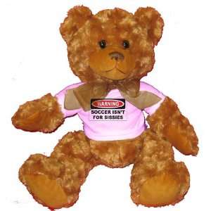  WARNING SOCCER ISNT FOR SISSIES Plush Teddy Bear with 