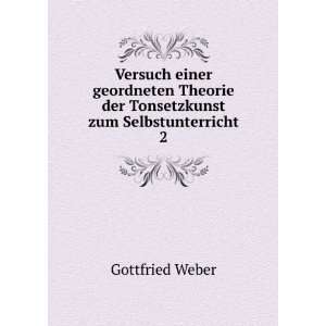   der Tonsetzkunst zum Selbstunterricht. 2 Gottfried Weber Books