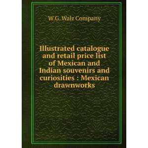  and curiosities  Mexican drawnworks W.G. Walz Company Books