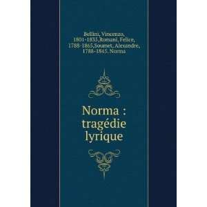   Felice, 1788 1865,Soumet, Alexandre, 1788 1845. Norma Bellini Books