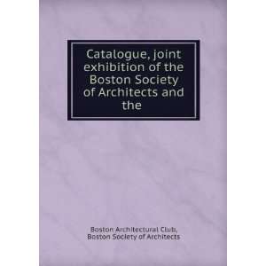  Catalogue, joint exhibition of the Boston Society of 