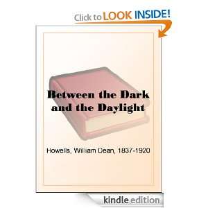   Dark and the Daylight William Dean Howells  Kindle Store
