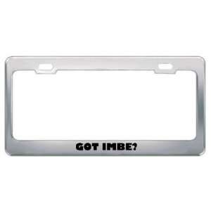  Got Imbe? Eat Drink Food Metal License Plate Frame Holder 