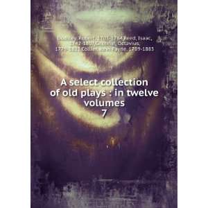  A select collection of old plays  in twelve volumes. 7 