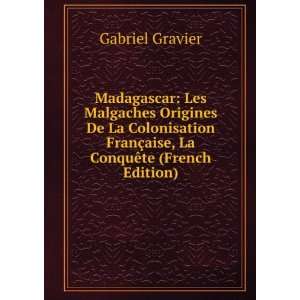 Madagascar Les Malgaches Origines De La Colonisation FranÃ§aise, La 