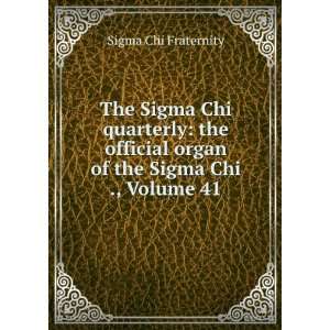 The Sigma Chi Quarterly. The Official Organ of the Sigma Chi 