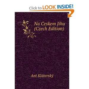  Na Ceskem Jihu (Czech Edition) Ant KlÃ¡terskÃ½ Books