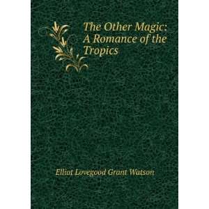   of the Tropics Elliot Lovegood Grant Watson  Books