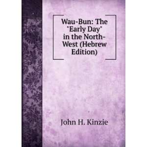   Early Day in the North West (Hebrew Edition) John H. Kinzie Books