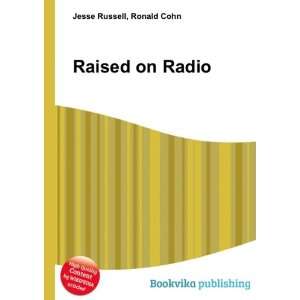  Raised on Radio Ronald Cohn Jesse Russell Books