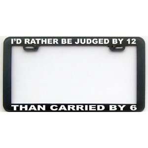   HUMOR GIFT ID RATHER BEJUDGED BY 12 LICENSE PLATE FRAME Automotive