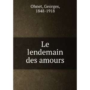 Le lendemain des amours Georges, 1848 1918 Ohnet  Books