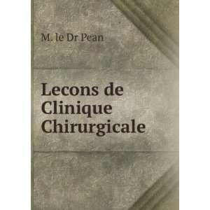  Lecons de Clinique Chirurgicale M. le Dr Pean Books
