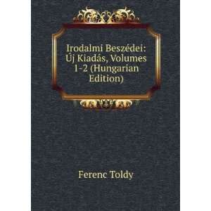 Irodalmi BeszÃ©dei Ã?j KiadÃ¡s, Volumes 1 2 (Hungarian Edition)
