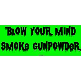  Blow your mind Smoke gunpowder Bumper Sticker Automotive