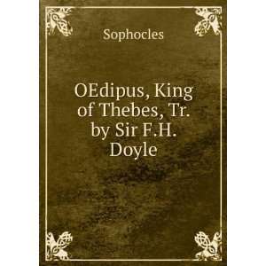 OEdipus, King of Thebes, Tr. by Sir F.H. Doyle Sophocles  