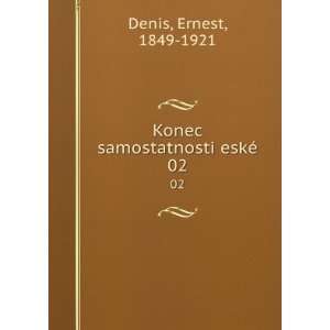  Konec samostatnosti eskÃ©. 02 Ernest, 1849 1921 Denis 