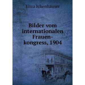   vom internationalen Frauen kongress, 1904 Eliza IchenhÃ¤user Books