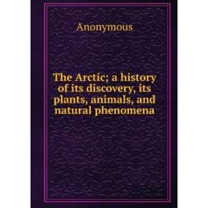  The Arctic; a history of its discovery, its plants 