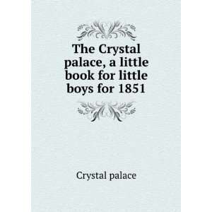   palace, a little book for little boys for 1851 Crystal palace Books