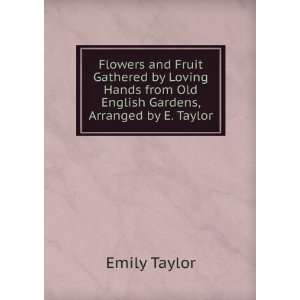   Hands from Old English Gardens, Arranged by E. Taylor Emily Taylor