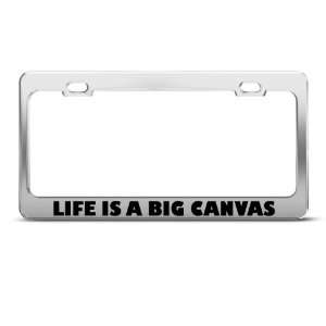  Life Is A Big Canvas Humor license plate frame Stainless 