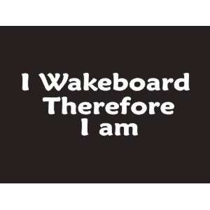  #195 I Wakeboard Therefore I am Bumper Sticker / Vinyl 