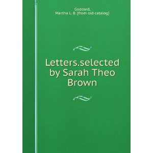  Letters.selected by Sarah Theo Brown Martha L. B. [from 