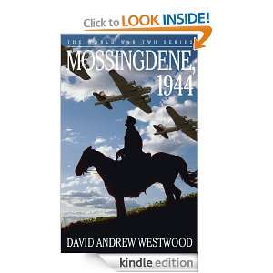 Mossingdene, 1944 (The World War Two Series) David Andrew Westwood 