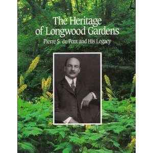  The heritage of Longwood Gardens Pierre S. duPont and his 
