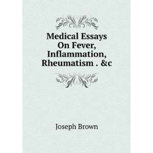  Medical Essays On Fever, Inflammation, Rheumatism . &c 
