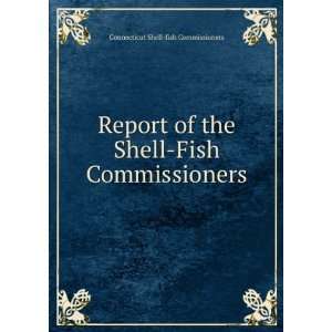  Report of the Shell Fish Commissioners Connecticut Shell fish 