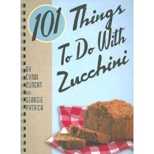  101 Things to Do with Zucchini [101 THINGS TO DO W 