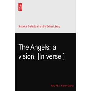 The Angels a vision. [In verse.] Rev. M.A. Henry Clarke  