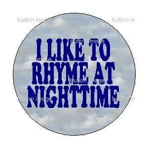   to Rhyme at Nighttime Pinback Button 1.25 Pin Badge Night Time Rap