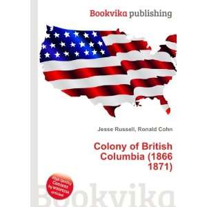 Colony of British Columbia (1866 1871) Ronald Cohn Jesse 