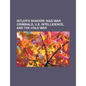 shadow Nazi war criminals, U.S. intelligence, and the Cold War 