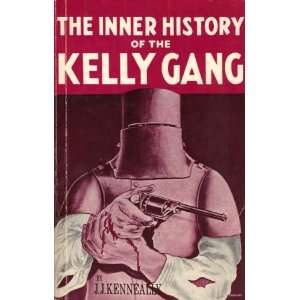 The Inner History of the Kelly Gang J J Kenneally Books