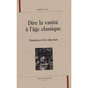  Dire la vanitÃ© Ã  lÃ¢ge classique (French Edition 